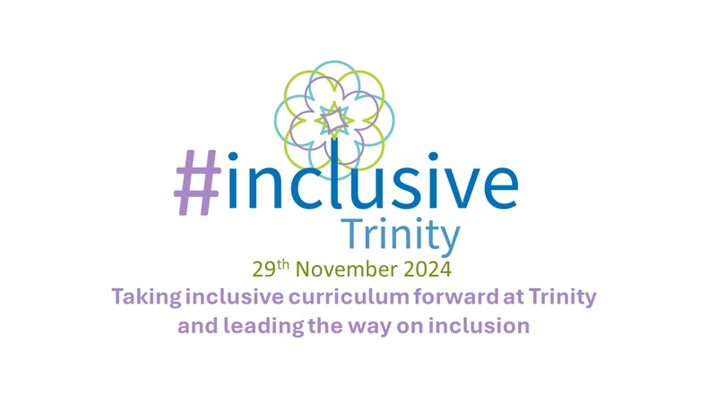 #InclusiveTrinity Symposium. 29th November 2024. Taking Inclusive Curriculum Forward and leading the way on Inclusion