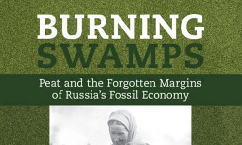 Book cover Burning Swamps: Peat and the Forgotten Margins of Russia's Fossil Economy.