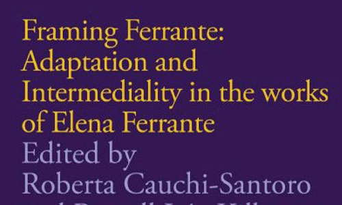 Book cover Framing Ferrante: Adaptation and Intermediality in the works of Elena Ferrante: From L’amore molesto to La vita bugiarda degli adulti.