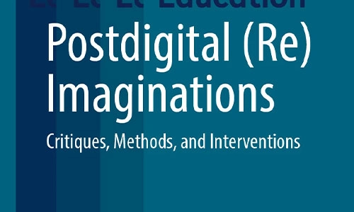 Book cover Postdigital (Re)Imaginations: Critiques, Methods, and Interventions.