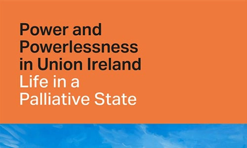 Book cover Power and Powerlessness in Union Ireland: Life in a Palliative State.