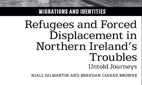 Book cover Refugees and Forced Displacement in Northern Ireland’s Troubles Untold Journeys (Migrations and Identities).