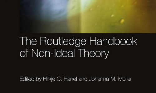 Book cover The Routledge Handbook of Non-Ideal Theory.