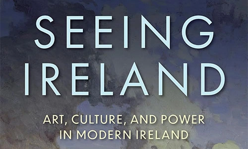 Book cover Seeing Ireland: Art, Power, and Culture 1922.