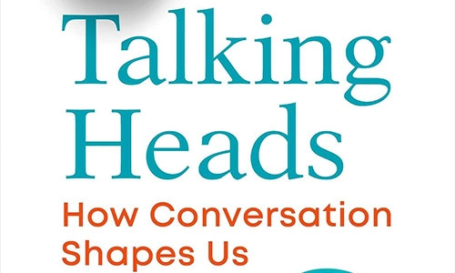Book cover Talking Heads: How Conversation Shapes Us.