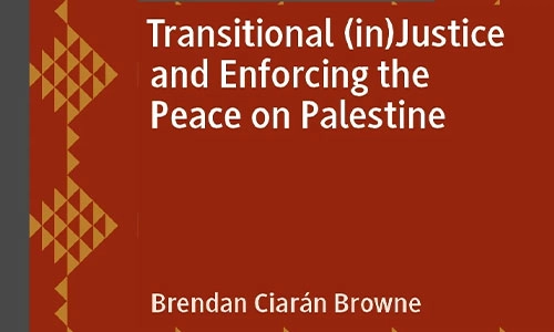 Book cover Transitional (in)Justice and Enforcing the Peace on Palestine (Rethinking Peace and Conflict Studies).