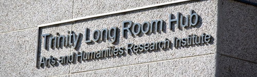 Signage reading 'Trinity Long Room Hub: Arts and Humanities Research Institute'.