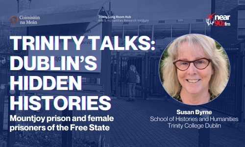 Trinity Talks: Mountjoy prison and female prisoners of the Free State