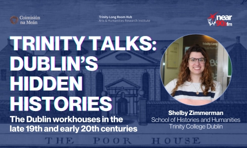 Trinity Talks: The Dublin workhouses in the late 19th and early 20th centuries