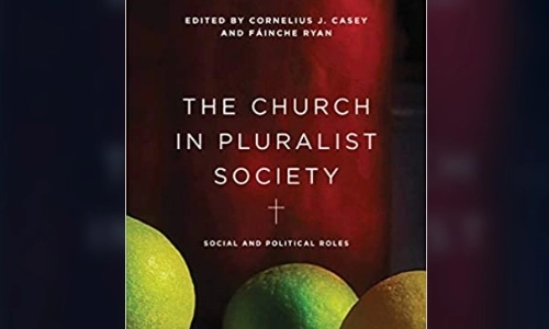 The Church in Pluralist Society: Social and Political Roles, Edited by Fáinche Ryan and Cornelius J Casey