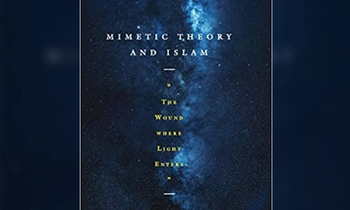Mimetic Theory and Islam: the wound where light enters, edited by Michael Kirwan