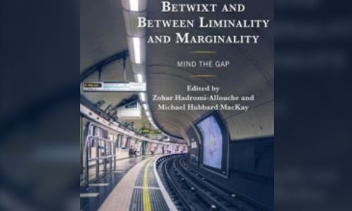 Betwixt and Between Liminality and Marginality: Mind the Gap edited by Zohar Hadromi-Allouache