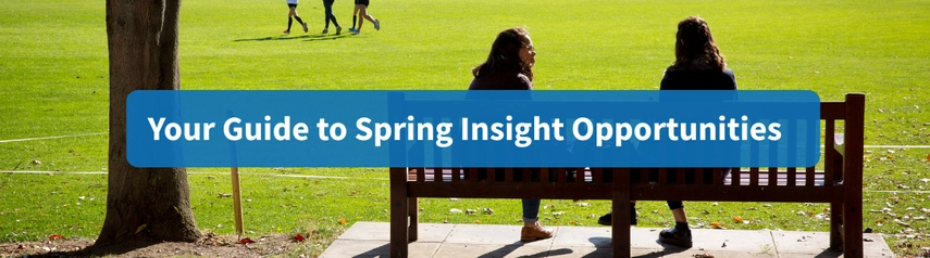 Students sitting on a bench on Trinity campus with 'Your guide to spring insights opportunities' written