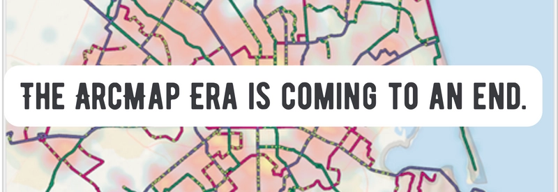 Image of a map with text The Arcmap is coming to an end
