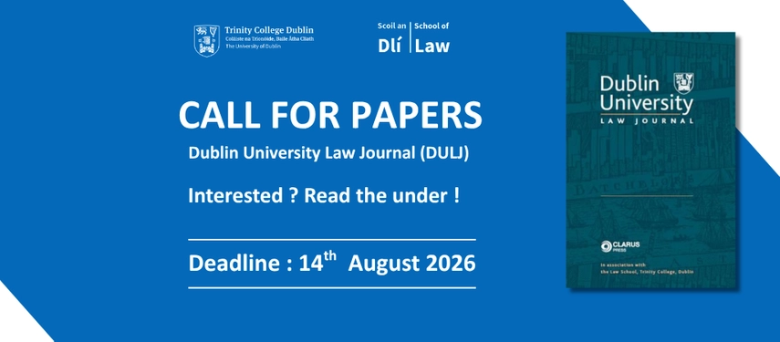Trinity College Dublin School of Law Call for Papers: Dublin University Law Journal (DULJ). Deadline: 14th August 2026.