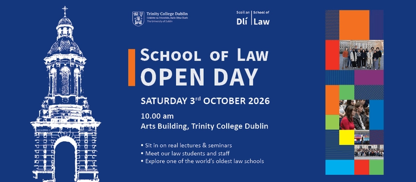 Trinity College Dublin School of Law Open Day: Saturday, 3 October 2026 at 10:00 am, Arts Building.