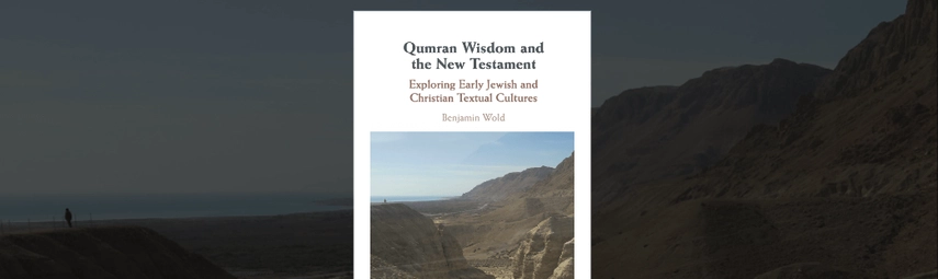 Qumran Wisdom, the New Testament, Early Jewish, Early Christian Textual Cultures