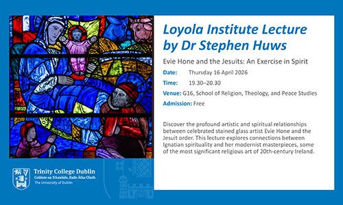 Event details for Evie Hone and the Jesuits: an exercise in spirit - Loyola Institute Lecture by Dr Stephen Huws on 16 April 2026 at 19.30 in TCD.