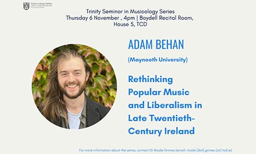 Image of event details for Trinity Seminar in Musicology Series on 06/11/2025 with Dr Adam Behan.