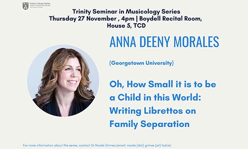Trinity Seminar in Musicology Series. Talk by Anna Deeny Morales on 27 November 2025 at 16.00 in TCD.